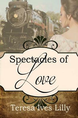 Spectacles of Love: Spinster Orphan Train Bride by Teresa Ives Lilly