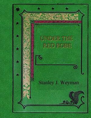 Under the Red Robe by Stanley J. Weyman