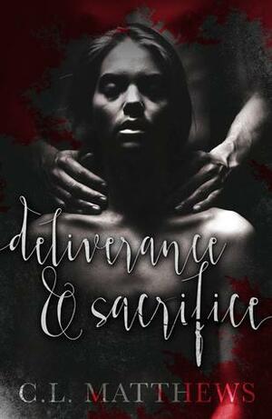 Deliverance & Sacrifice by C.L. Matthews