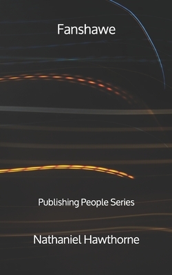 Fanshawe - Publishing People Series by Nathaniel Hawthorne