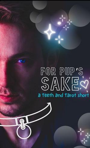 For Pup's Sake: a Teeth and Tarot short by A.A. Fairview