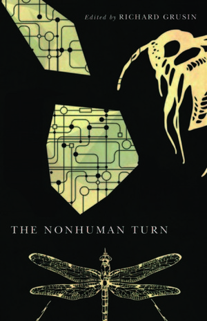 The Nonhuman Turn by Ian Bogost, Erin Manning, Rebekah Sheldon, Wendy Hui Kyong Chun, Mark B.N. Hansen, Brian Massumi, Timothy Morton, Richard Grusin, Jane Bennett, Steven Shaviro