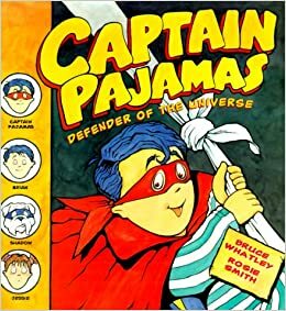 Captain Pajamas: Defender of the Universe by Rosie Smith, Bruce Whatley
