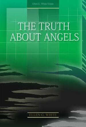 The Truth About Angels by Ellen Gould White