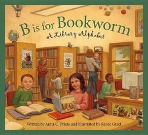 B is for Bookworm: A Library Alphabet by Anita C. Prieto