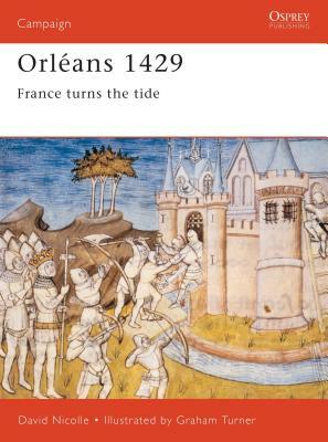 Orléans 1429: France Turns the Tide by David Nicolle