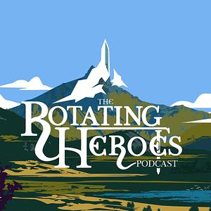 The Rotating Heroes Podcast: Arc 2 by Zac Oyama, Ally Beardsley, Mike Trapp, Jacob Wysocki