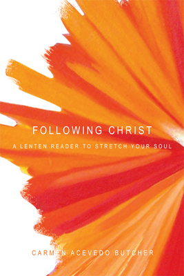 Following Christ: A Lenten Reader to Stretch Your Soul by Carmen Acevedo Butcher