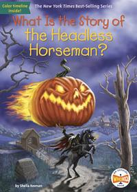 What Is the Story of the Headless Horseman? by Who HQ, Steve Korté