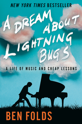 A Dream About Lightning Bugs: A Life of Music and Cheap Lessons by Ben Folds
