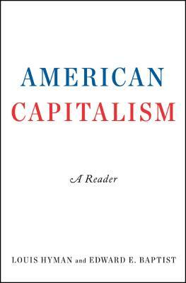 American Capitalism: A Reader by Edward E. Baptist, Louis Hyman