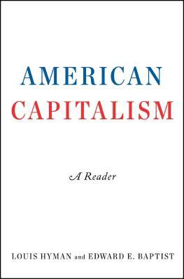 American Capitalism: A Reader by Louis Hyman, Edward E. Baptist