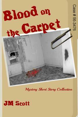 Blood on the Carpet: Mystery Short Story Collection by Jm Scott