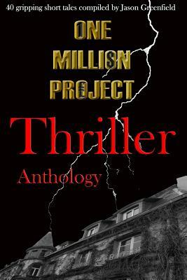 One Million Project Thriller Anthology: 40 gripping short tales compiled by Jason Greenfield by Various