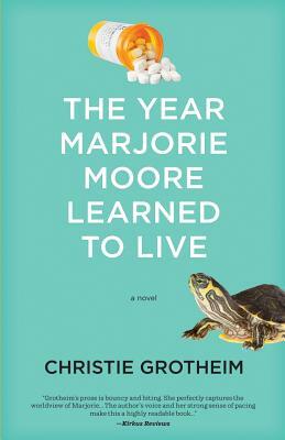 The Year Marjorie Moore Learned to Live by Christie Grotheim