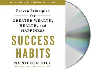 Success Habits: Proven Principles for Greater Wealth, Health, and Happiness by Napoleon Hill