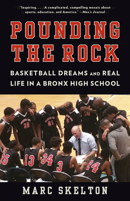 Pounding the Rock: Basketball Dreams and Real Life in a Bronx High School by Marc Skelton