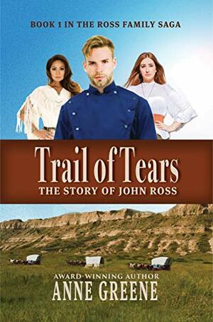 Trail of Tears: The Story of John Ross (Ross Saga Book 1) by Anne Greene