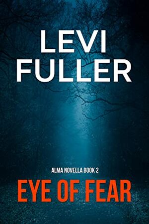 Eye of Fear: A Suspense Mystery Novel by Levi Fuller