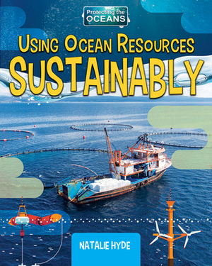 Using Ocean Resources Sustainably by Natalie Hyde