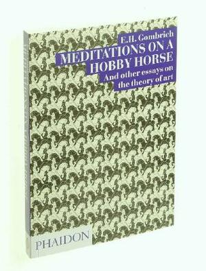 Meditations on a Hobby Horse and Other Essays on the Theory of Art by E. H. Gombrich
