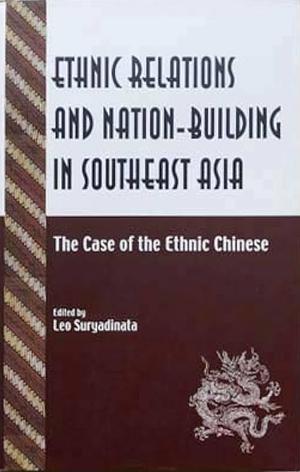 Ethnic Relations and Nation-building in Southeast Asia: The Case of the Ethnic Chinese by Leo Suryadinata