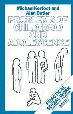 Problems of Childhood and Adolescence by Alan Butler, Michael Kerfoot