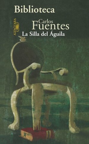 La silla del бguila by Carlos Fuentes