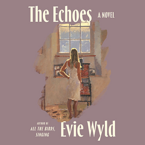 The Echoes: A Novel by Evie Wyld