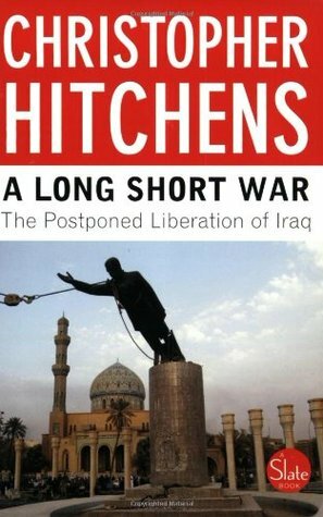 A Long Short War: The Postponed Liberation of Iraq by Christopher Hitchens