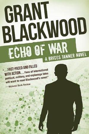 Echo of War: A Briggs Tanner Novel by Grant Blackwood, Grant Blackwood