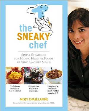 The Sneaky Chef: Simple Strategies for Hiding Healthy Foods in Kids' Favorite Meals by Missy Chase Lapine