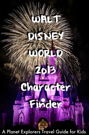 Walt Disney World 2013 Character Finder: A Planet Explorers Travel Guide for Kids by Laura Schaefer