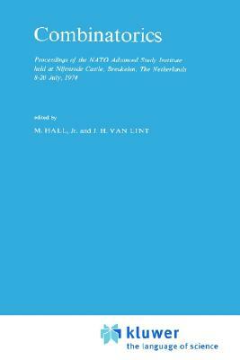 Combinatorics: Proceedings of the NATO Advanced Study Institute Held at Nijenrode Castle, Breukelen, the Netherlands 8-20 July 1974 by 