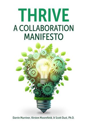 Thrive: A Collaboration Manifesto by Darrin Murriner, Scott Dust, Kirsten Moorefield