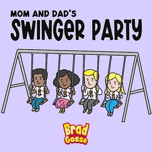 Mom and Dad's Swinger Party by Brad Gosse