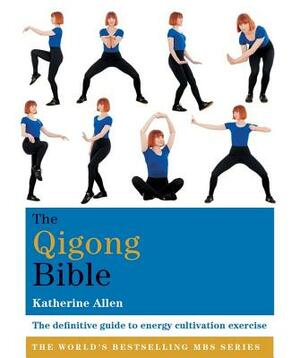 The Qigong Bible by Katherine Allen