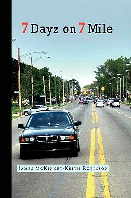 7 Dayz on 7 Mile by James McKinney, Keith Robinson