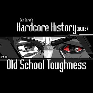 Old School Toughness by Dan Carlin