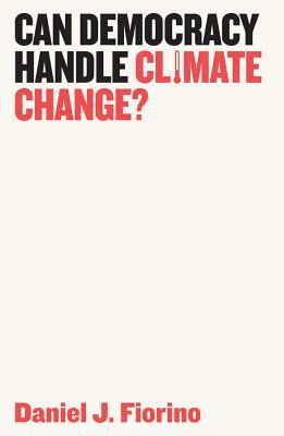 Can Democracy Handle Climate Change? by Daniel J Fiorino