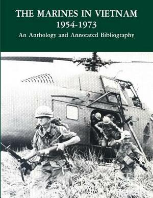 The Marines in Vietnam, 1954-1973: An Anthology and Annotated Bibliography by U. S. Marine Corps