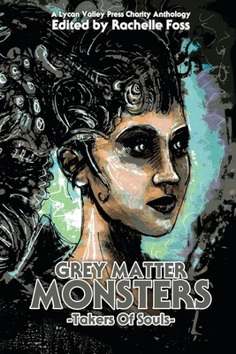 Grey Matter Monsters: Takers of Souls by Lycan Valley Press