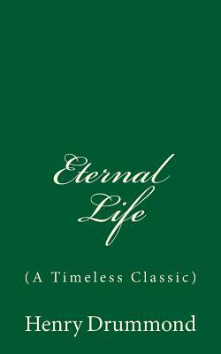 Eternal Life: (A Timeless Classic) by Henry Drummond