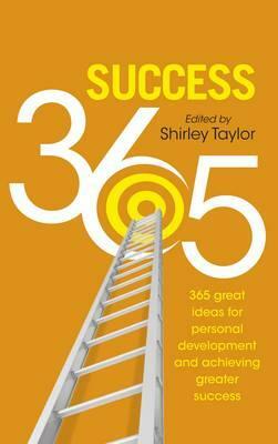 Success 365: 365 Great Ideas for Personal Development and Achieving Greater Success by Shirley Taylor
