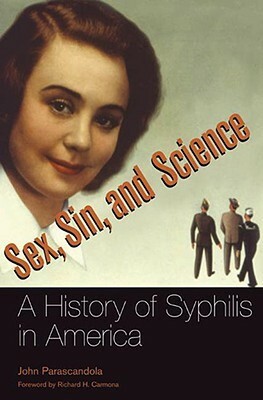 Sex, Sin, and Science: A History of Syphilis in America by John Parascandola, Richard H. Carmona