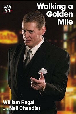 Walking a Golden Mile: World Wrestling Entertainment (WWE) by William Regal