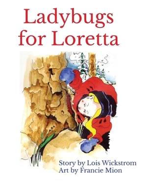 Ladybugs for Loretta (8 x 10 paperback) by Lois Wickstrom