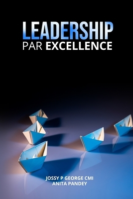 Leadership Par Excellence by Jossy P. George CMI, Anita Pandey