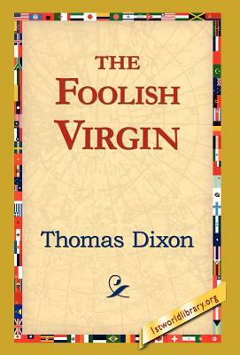 The Foolish Virgin by Thomas Dixon