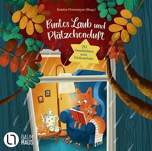 Buntes Laub und Plätzchenduft. 20 Geschichten zum Einkuscheln: Lustiges, Abenteuerliches und Magisches zum Vor- und Selberlesen by Kristin Overmeyer